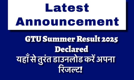 GTU Summer 2025 Results Declared: Download Available Online GTU Summer Result 2025