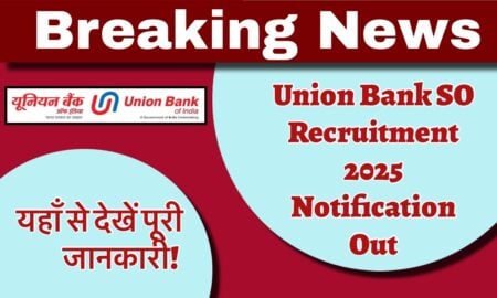 Union Bank SO Recruitment 2025: Apply Now for 250 Specialist Officer Vacancies Union Bank SO Recruitment 2025: Key Dates, Vacancies, Application Process