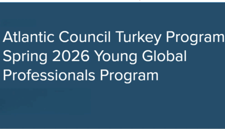 Atlantic Council Turkey Program – Spring 2026 Young Global Professionals Program