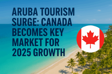 Aruba Tourism Authority Charts Ambitious Course for Canadian Visitor Surge Aruba Tourism Authority Charts Ambitious Course for Canadian Visitor Surge