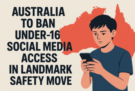 Australia to Ban Under-16 Social Media Access in Landmark Safety Move