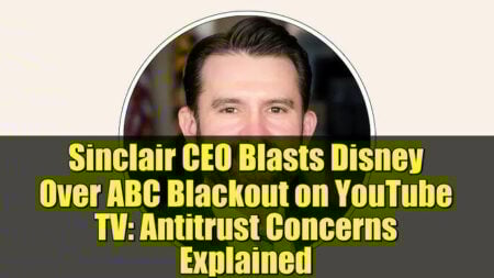 Sinclair CEO Slams Disney Over YouTube TV Blackout, Citing Antitrust Concerns